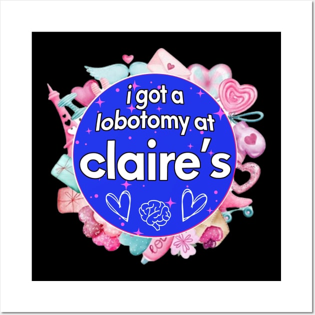 I got a lobotomy at claire's blue, I'm literally just a girl stickers Wall Art by QuortaDira